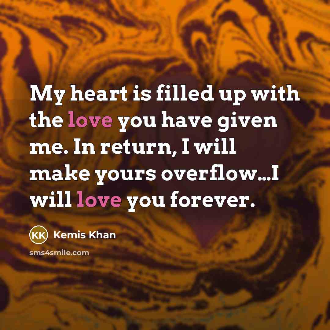 “My heart is filled up with the love you have…” quote by Kemis Khan