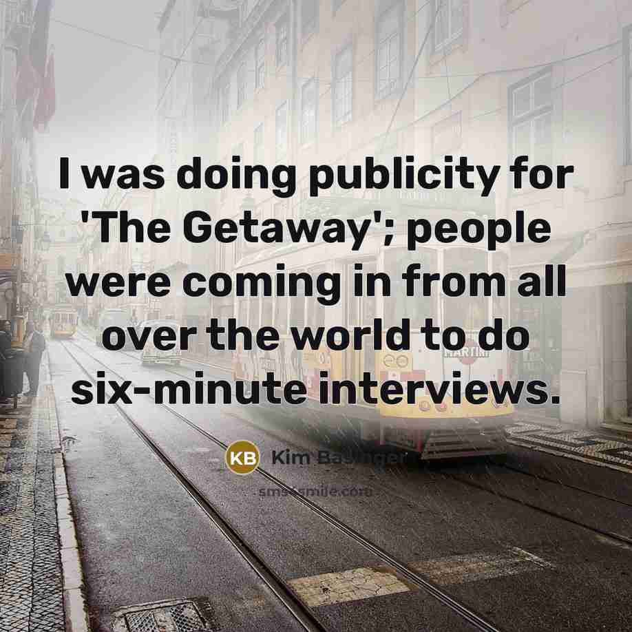 “I was doing publicity for 'The Getaway'; people were coming…” quote by Kim Basinger