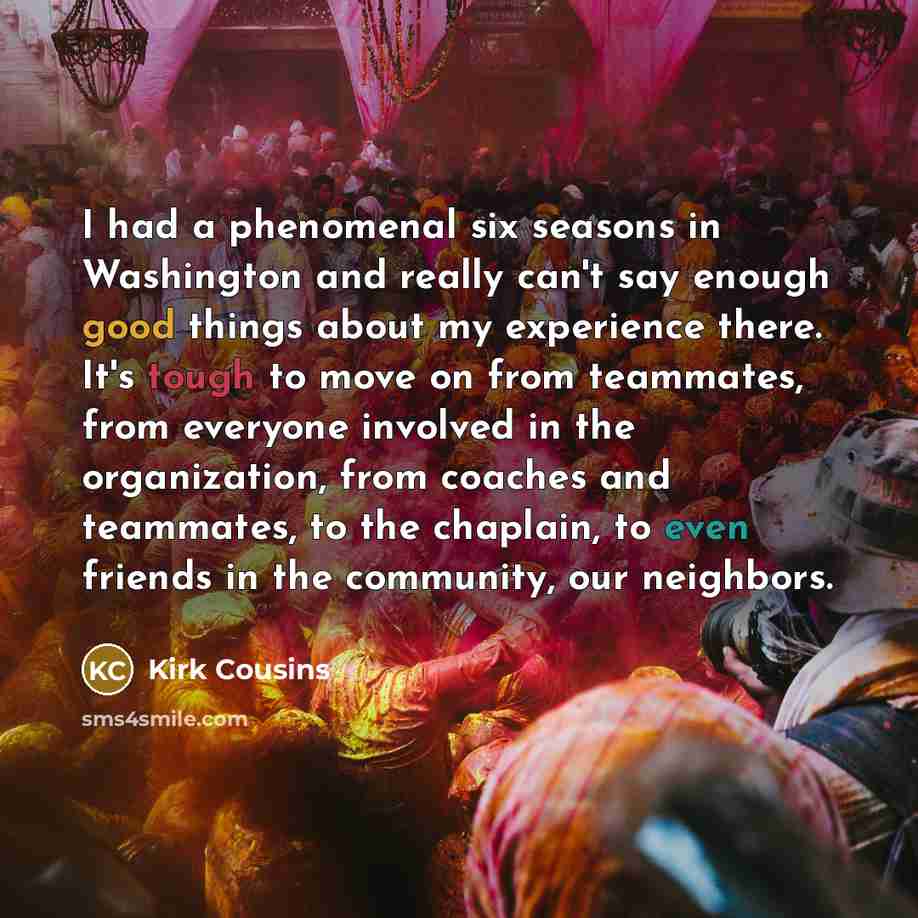 “I had a phenomenal six seasons in Washington and really…” quote by Kirk Cousins