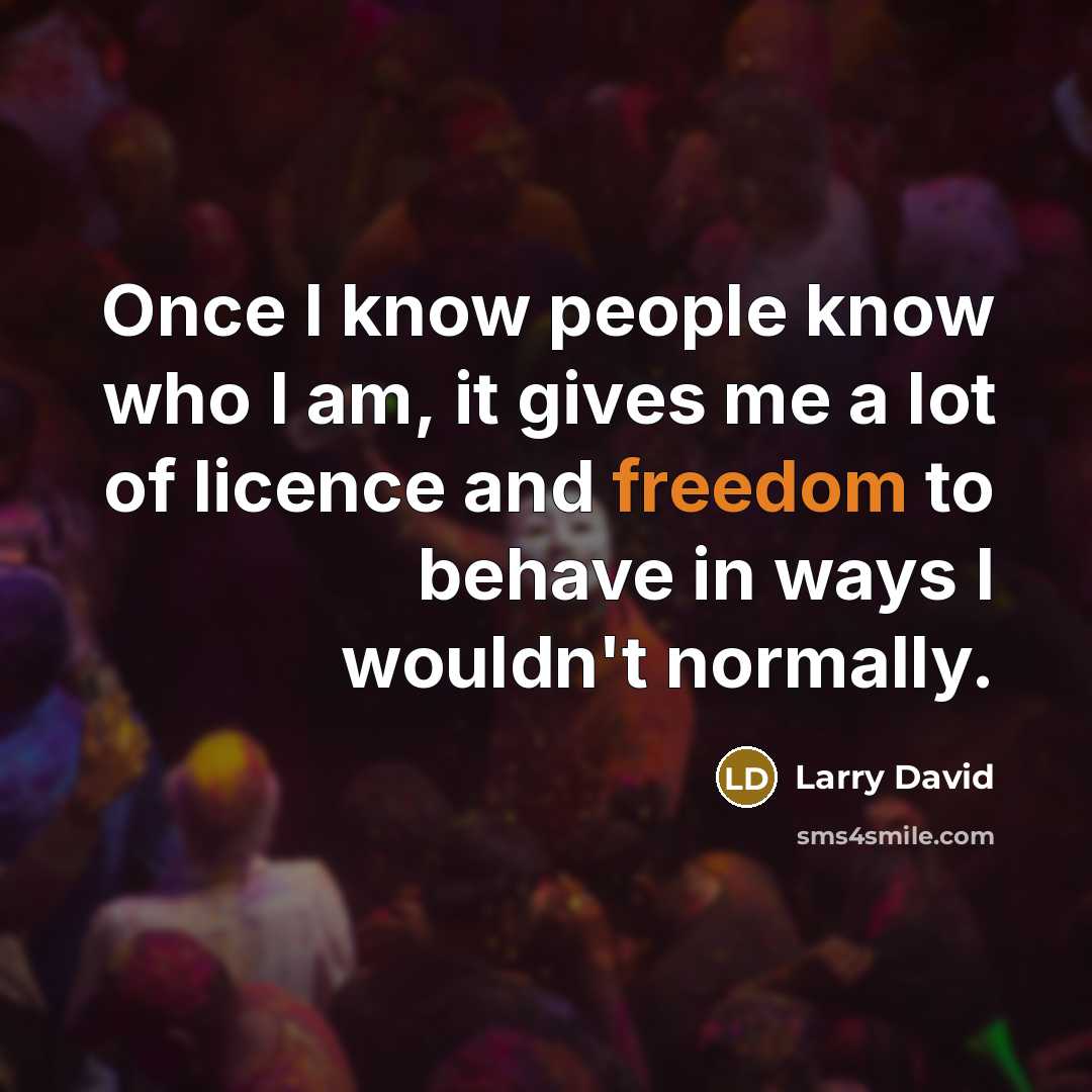 “Once I know people know who I am, it gives…” quote by Larry David