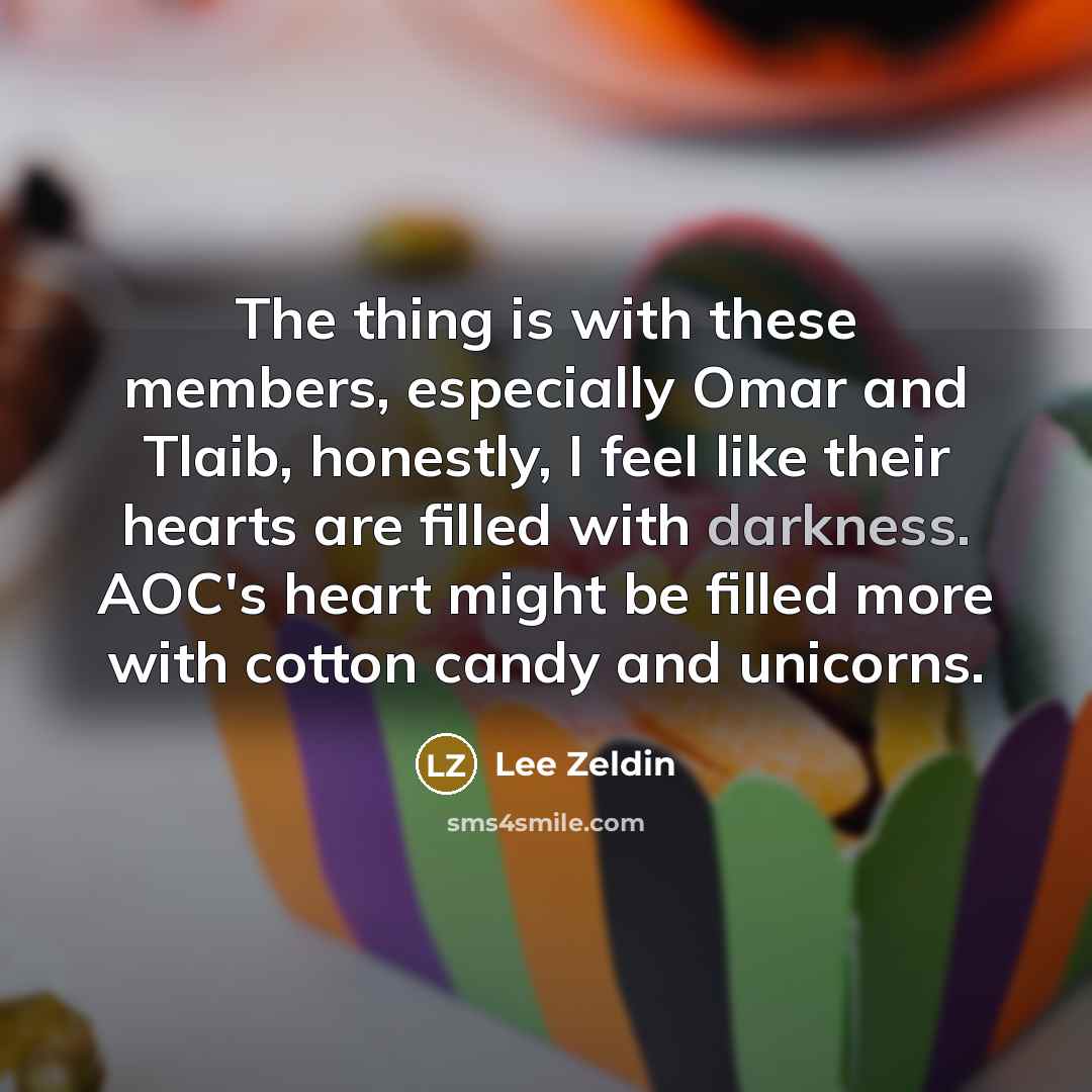 “The thing is with these members, especially Omar and Tlaib,…” quote by Lee Zeldin