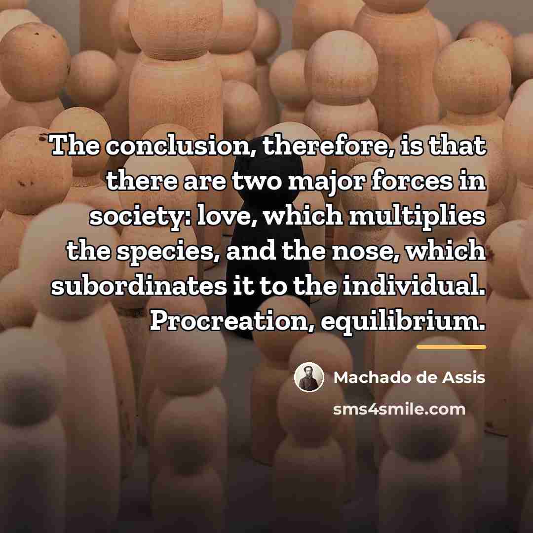 “The conclusion, therefore, is that there are two major forces…” quote by Machado de Assis