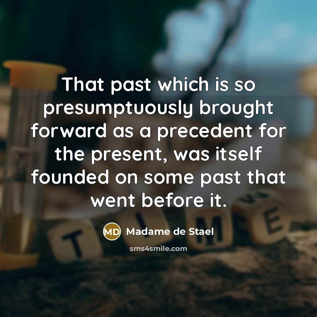 “That past which is so presumptuously brought forward as a…” quote by Madame de Stael