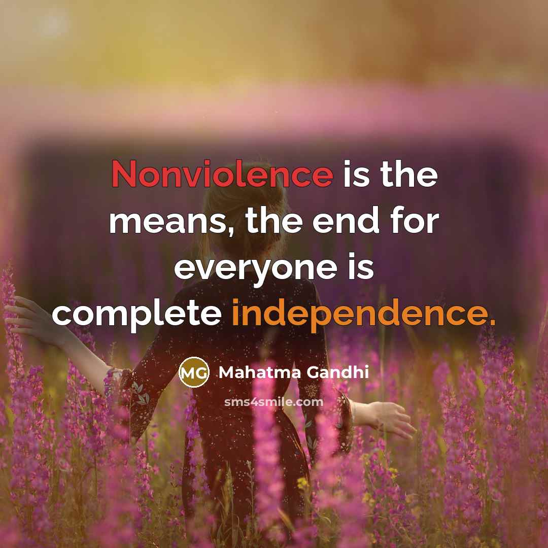 “Nonviolence is the means, the end for everyone is complete…” quote by Mahatma Gandhi