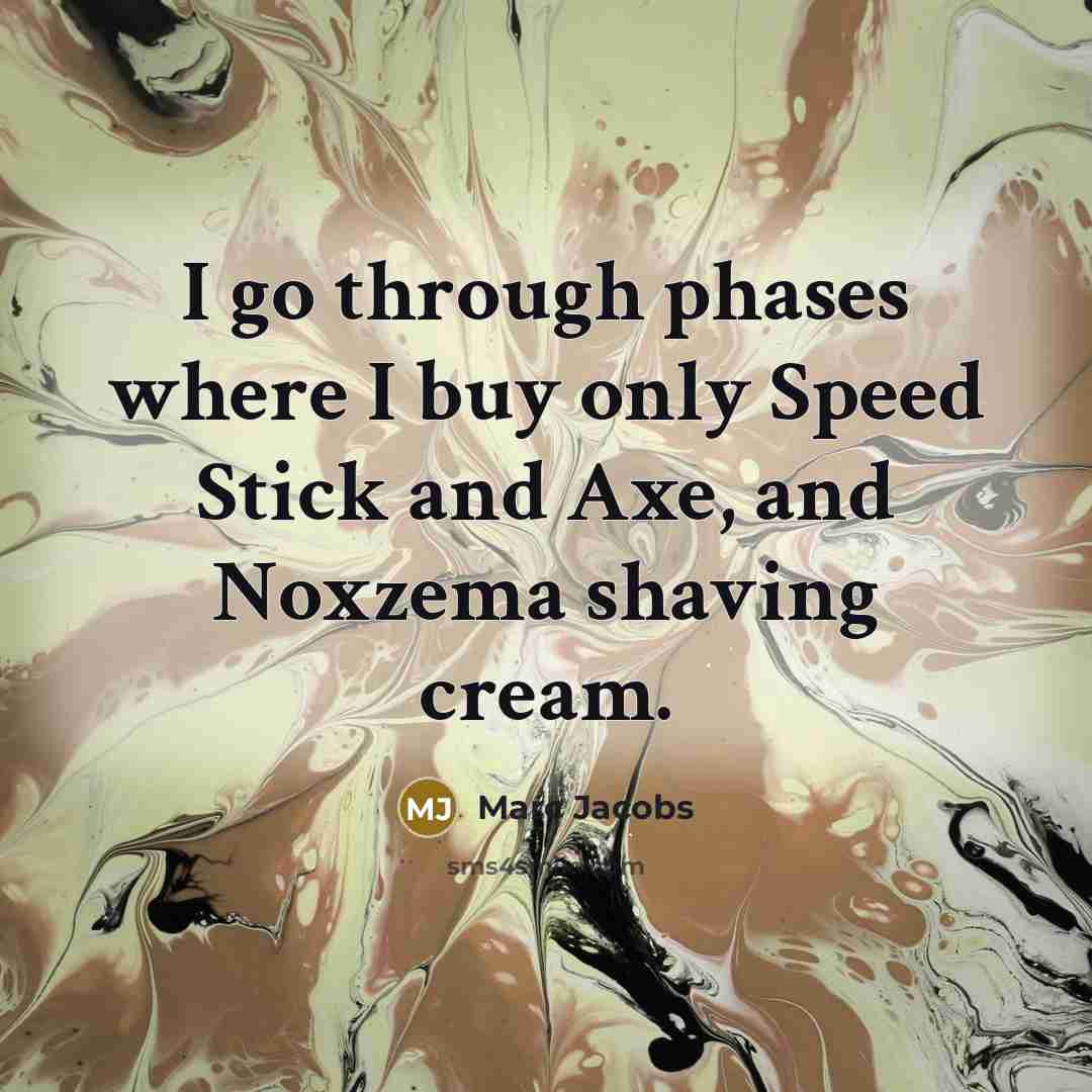 “I go through phases where I buy only Speed Stick…” quote by Marc Jacobs