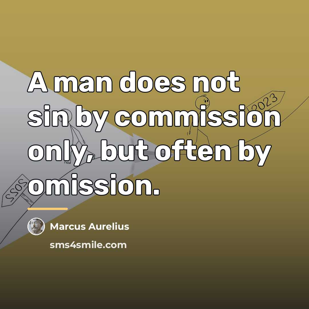 “A man does not sin by commission only, but often…” quote by Marcus Aurelius