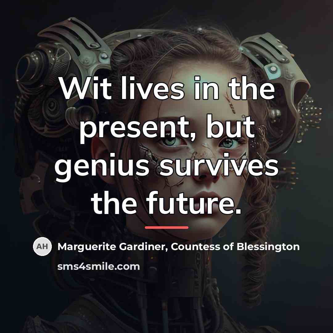 “Wit lives in the present, but genius survives the future.…” quote by Marguerite Gardiner, Countess of Blessington