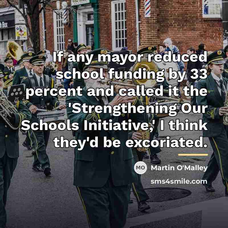“If any mayor reduced school funding by 33 percent and…” quote by Martin O'Malley