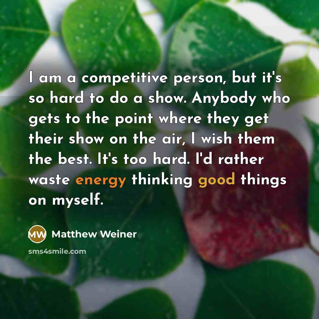 “I am a competitive person, but it's so hard to…” quote by Matthew Weiner