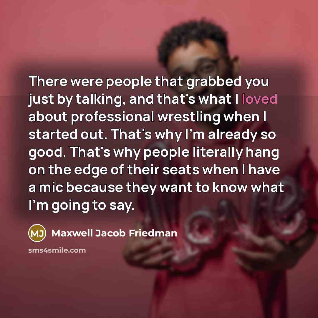 “There were people that grabbed you just by talking, and…” quote by Maxwell Jacob Friedman
