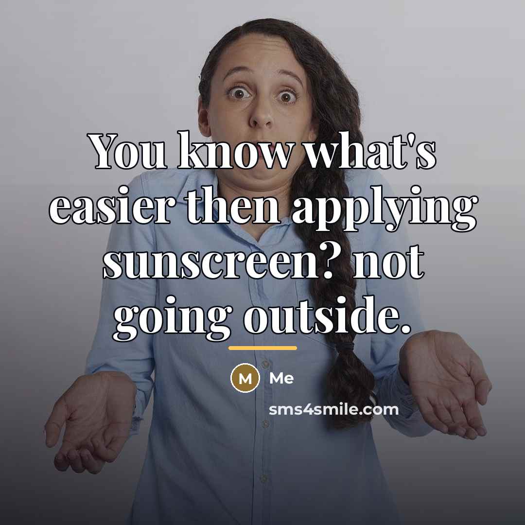 “You know what's easier then applying sunscreen? not going outside.…” quote by Me
