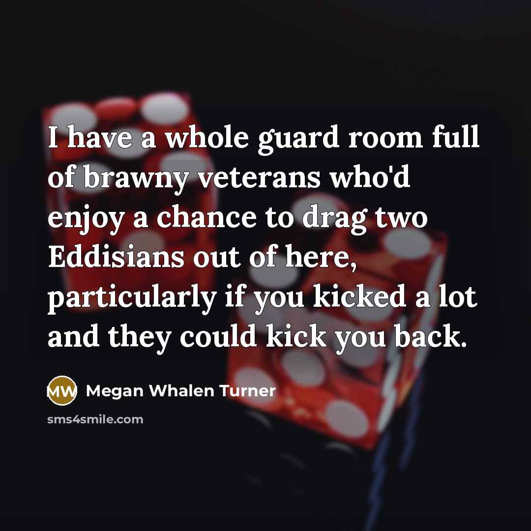 “I have a whole guard room full of brawny veterans…” quote by Megan Whalen Turner