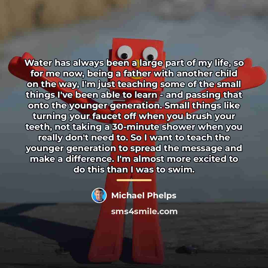 “Water has always been a large part of my life,…” quote by Michael Phelps