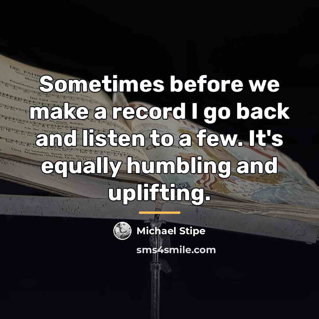 “Sometimes before we make a record I go back and…” quote by Michael Stipe