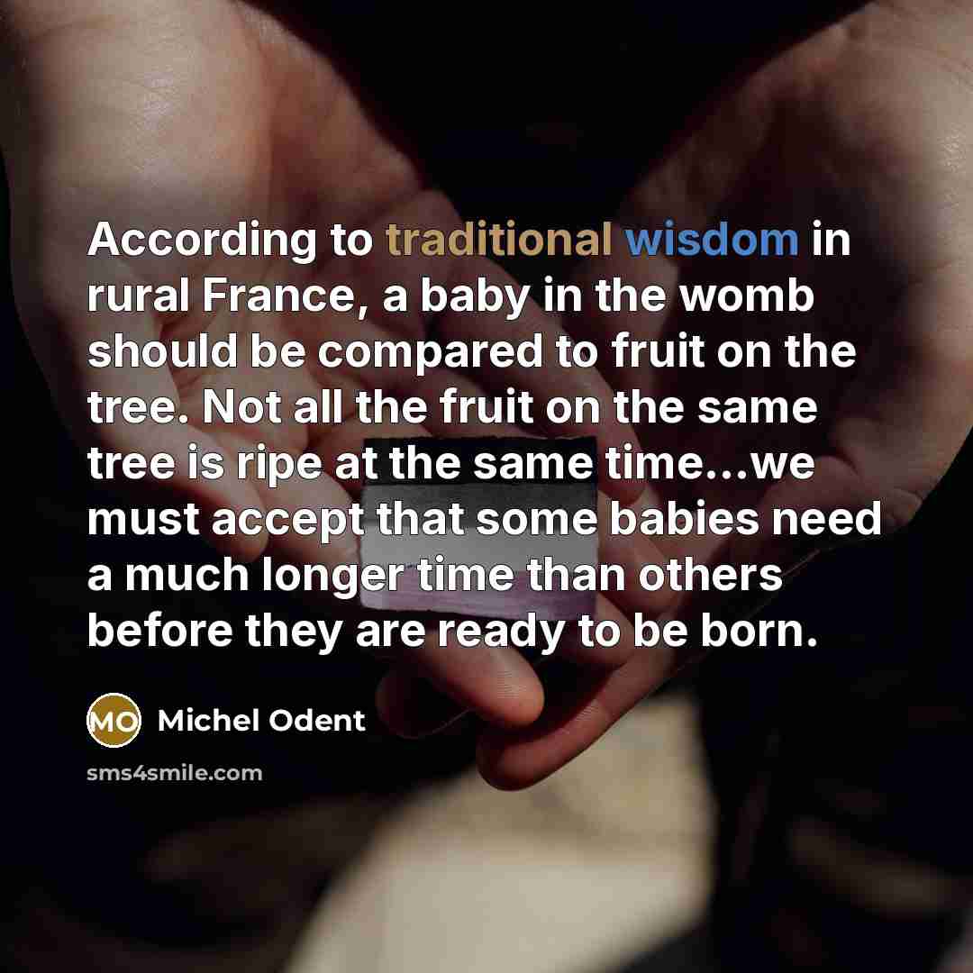 “According to traditional wisdom in rural France, a baby in…” quote by Michel Odent