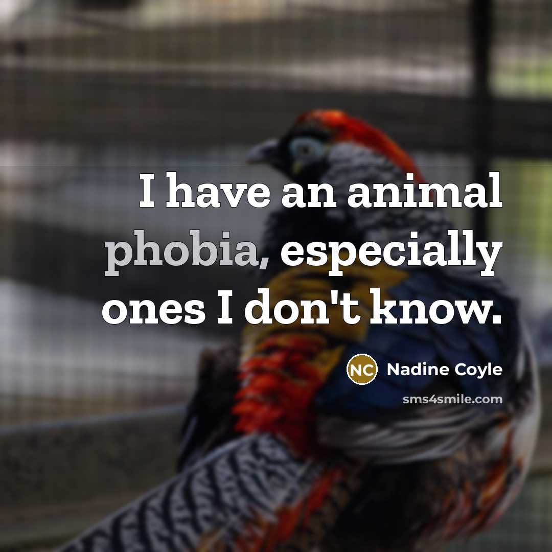 “I have an animal phobia, especially ones I don't know.…” quote by Nadine Coyle