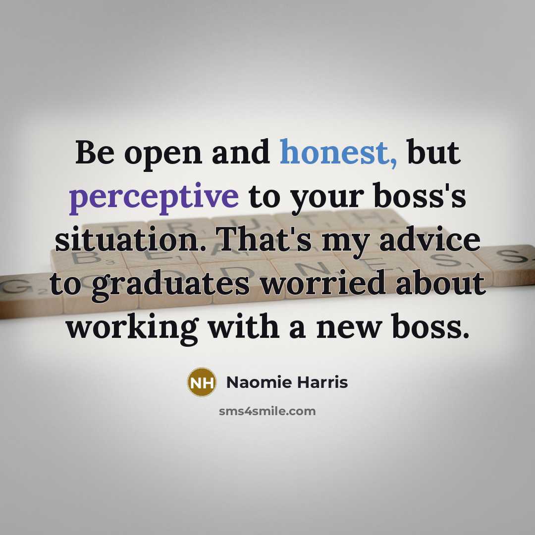 “Be open and honest, but perceptive to your boss's situation.…” quote by Naomie Harris