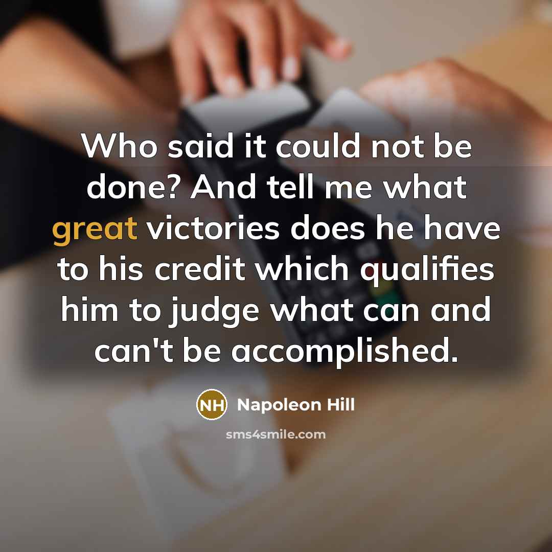 “Who said it could not be done? And tell me…” quote by Napoleon Hill