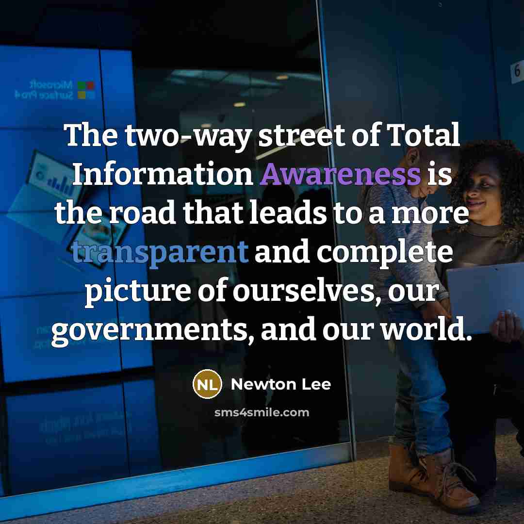 “The two-way street of Total Information Awareness is the road…” quote by Newton Lee