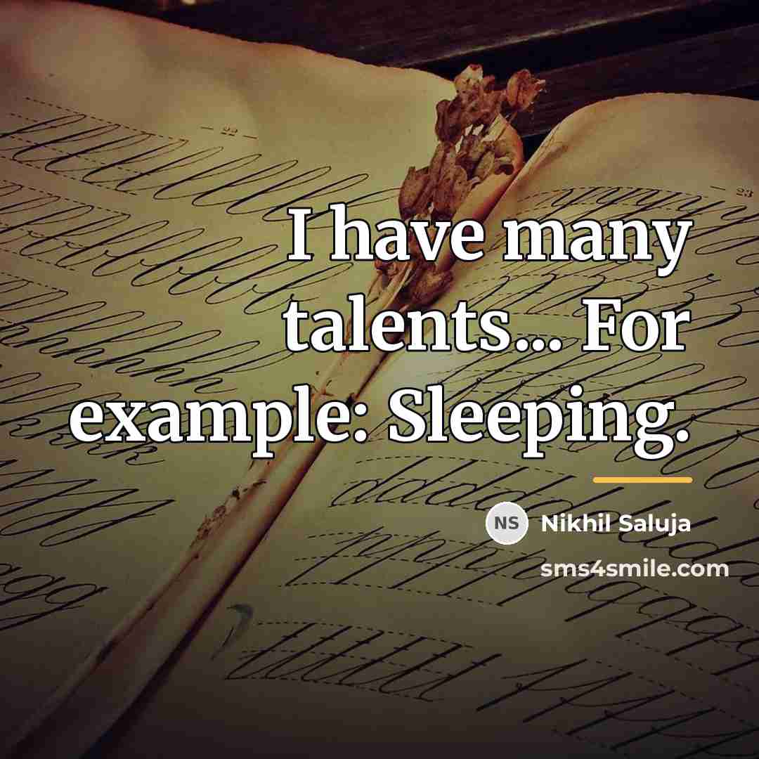 “I have many talents... For example: Sleeping.…” quote by Nikhil Saluja