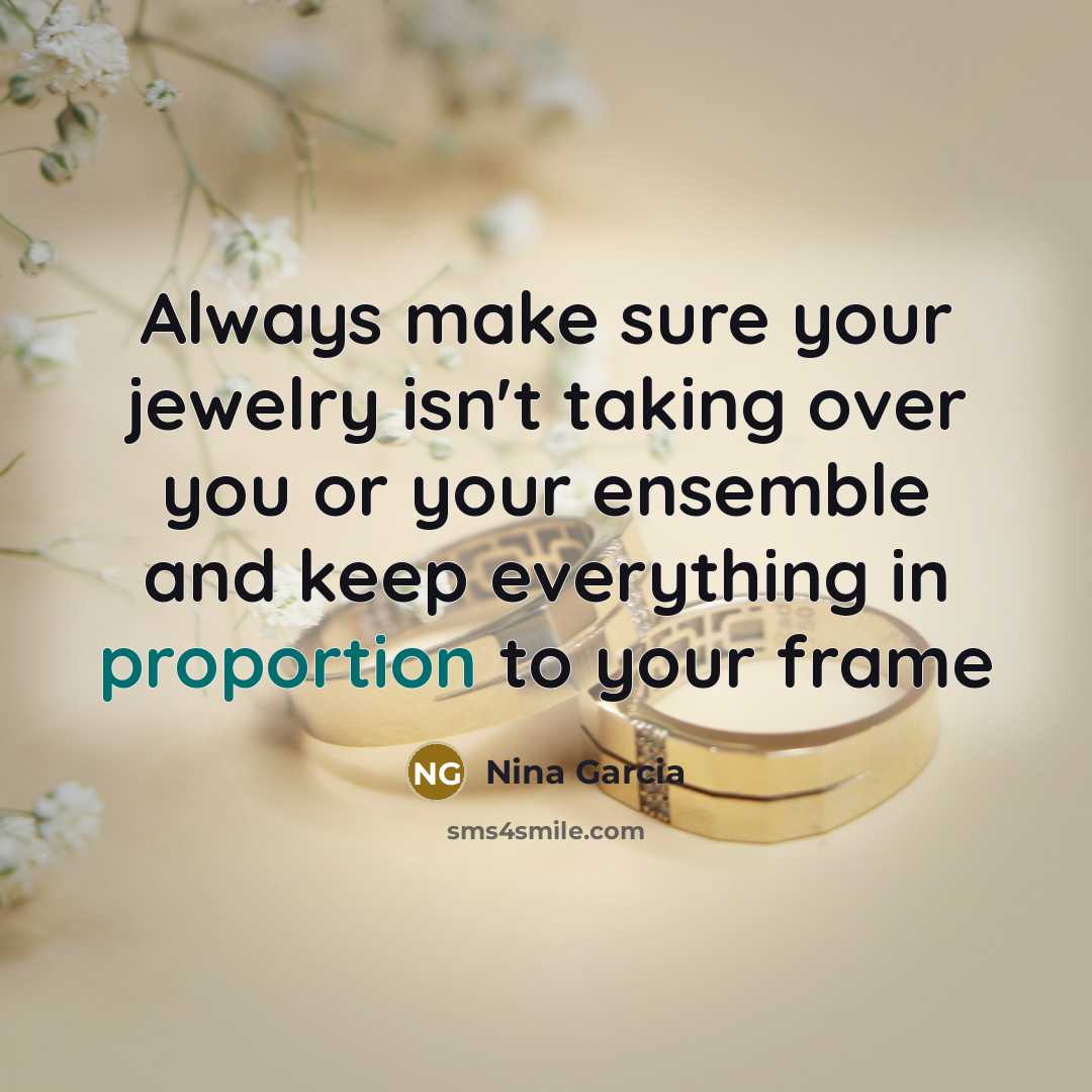 “Always make sure your jewelry isn't taking over you or…” quote by Nina Garcia