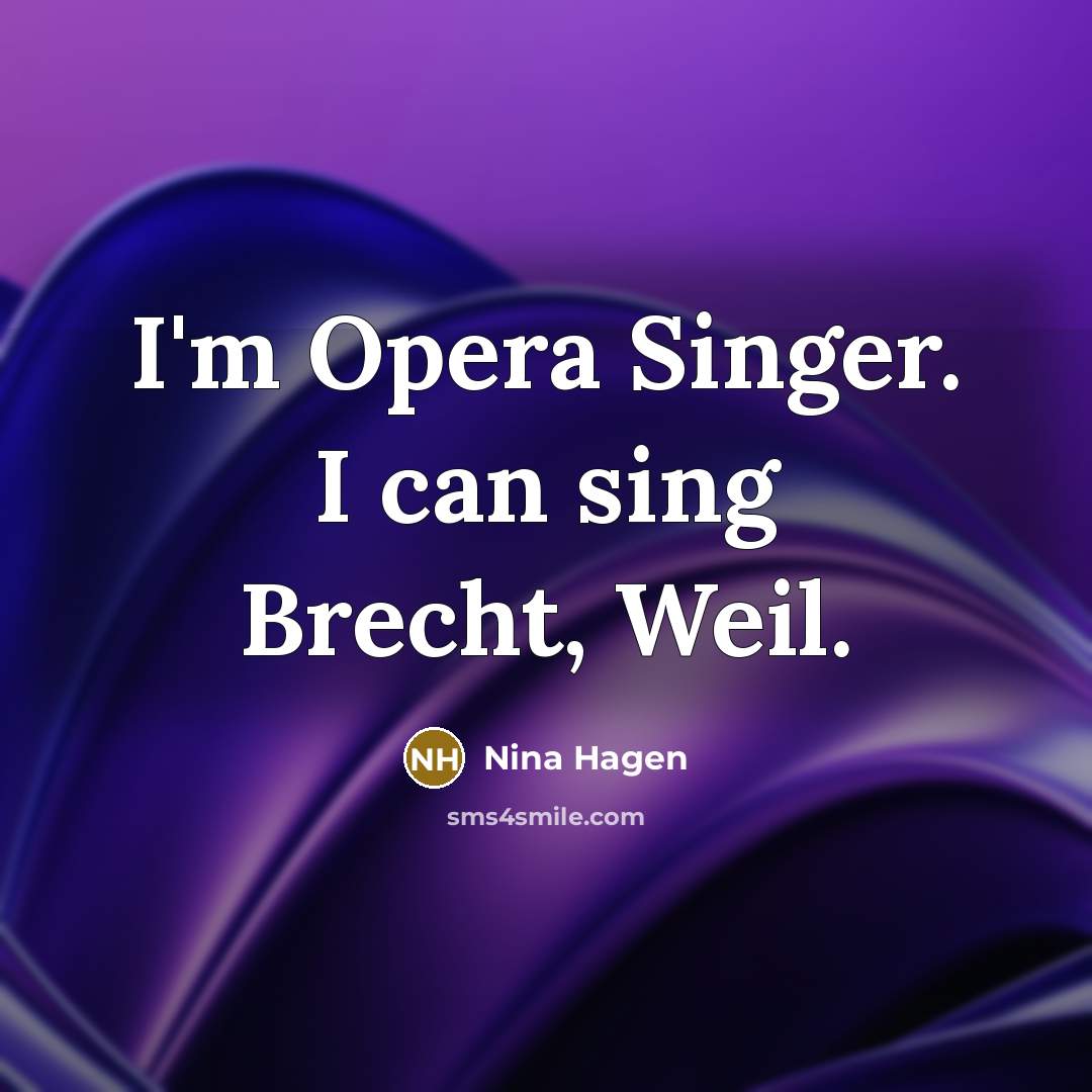 “I'm Opera Singer. I can sing Brecht, Weil.…” quote by Nina Hagen