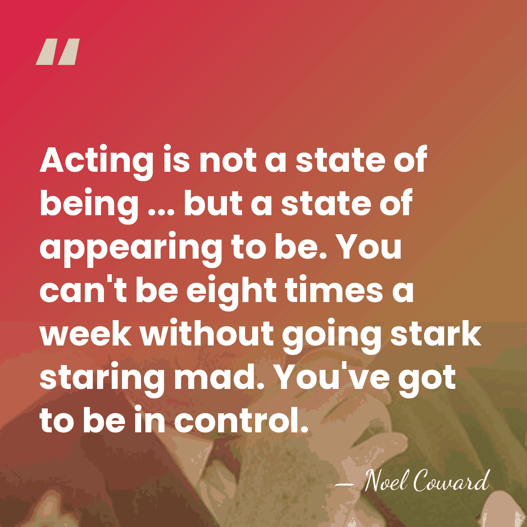 Acting is not a state of being ... but a state of&hellip; - Noel Coward