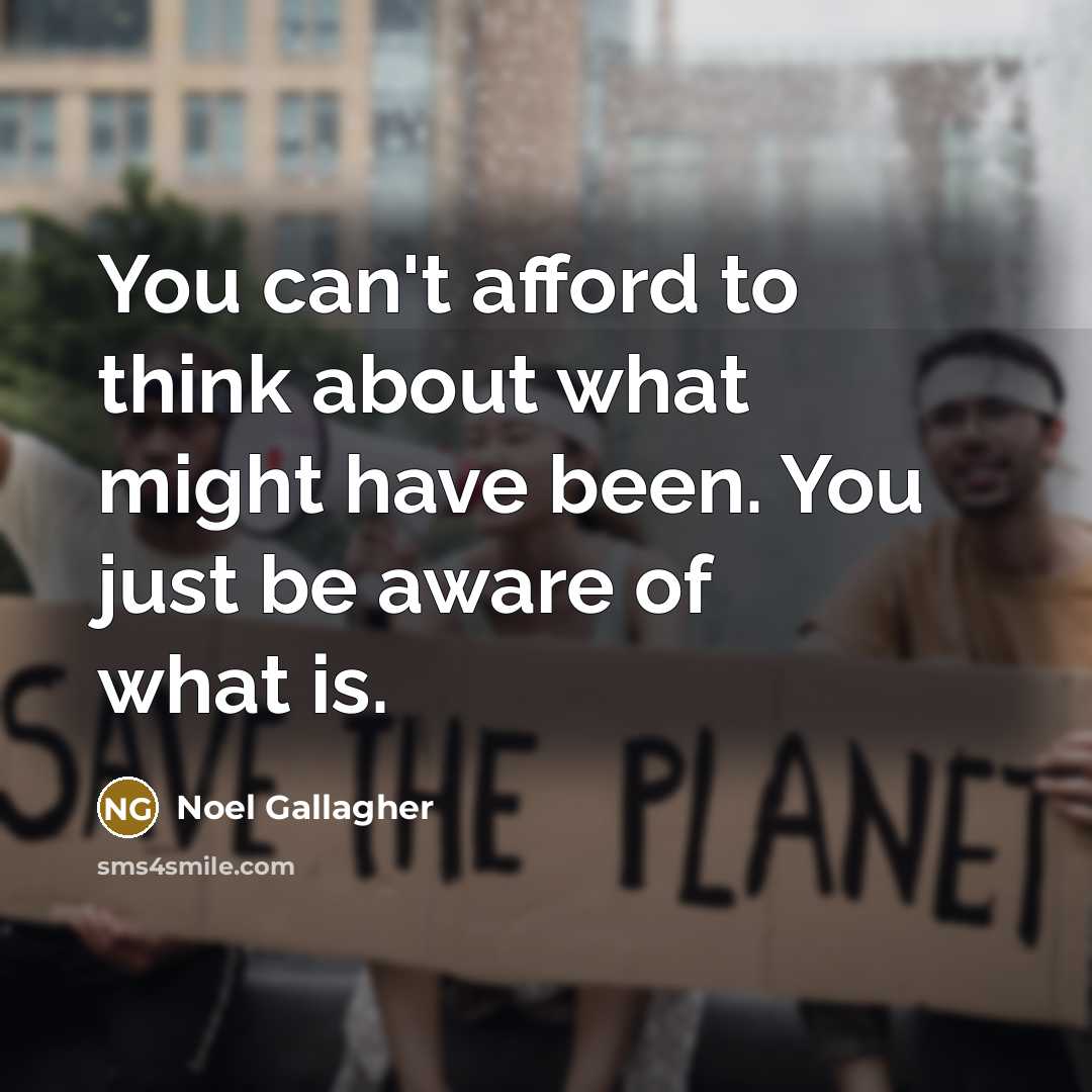 “You can't afford to think about what might have been.…” quote by Noel Gallagher