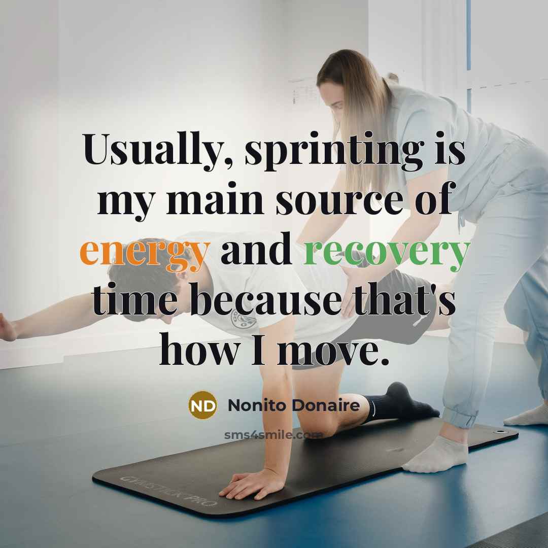 “Usually, sprinting is my main source of energy and recovery…” quote by Nonito Donaire