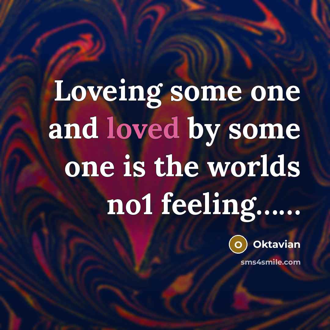 “Loveing some one and loved by some one is the worlds no1 feeling……” quote by Oktavian