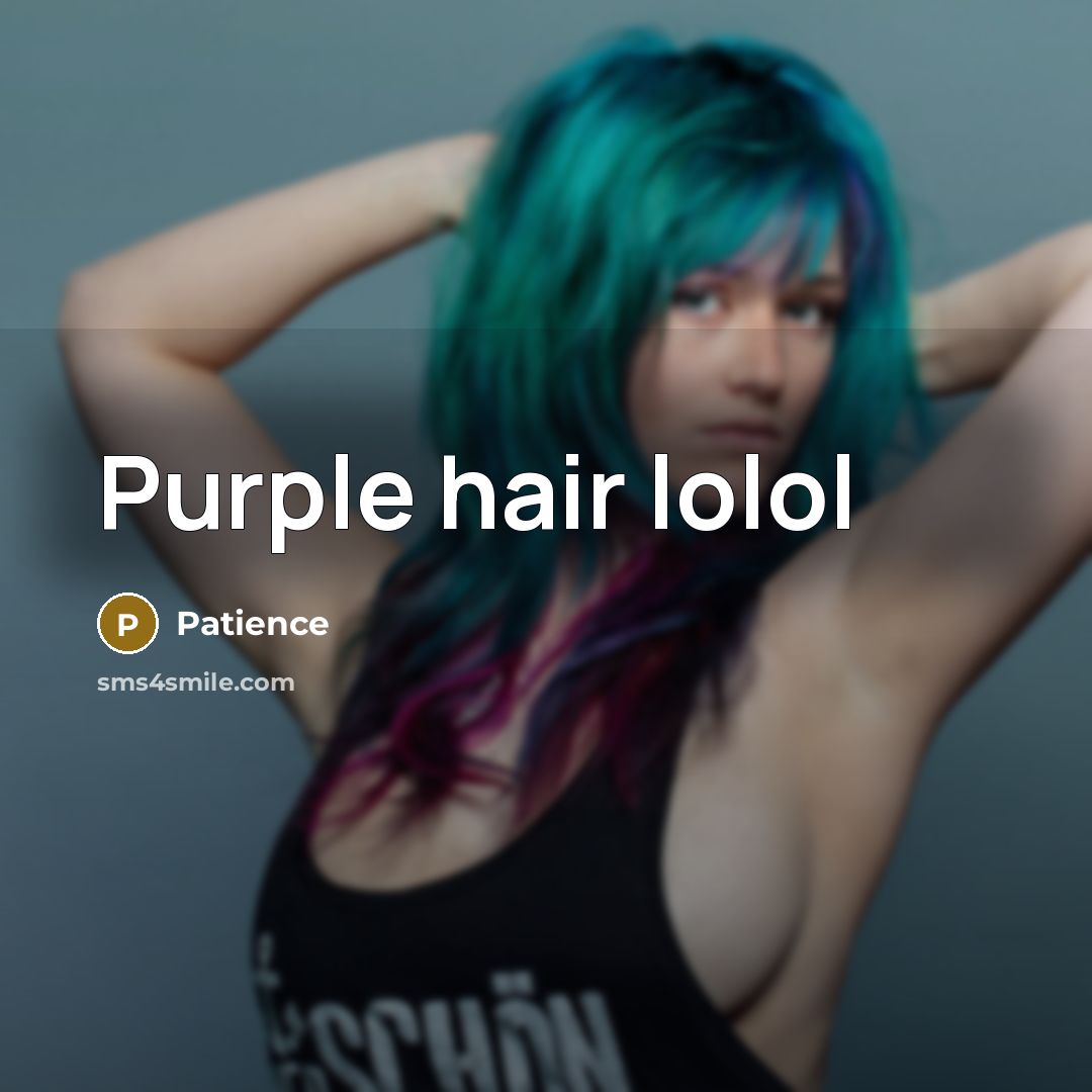 “Purple hair lolol” quote by Patience