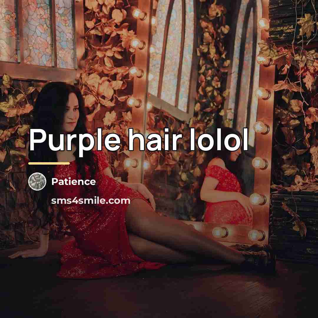 “Purple hair lolol…” quote by Patience