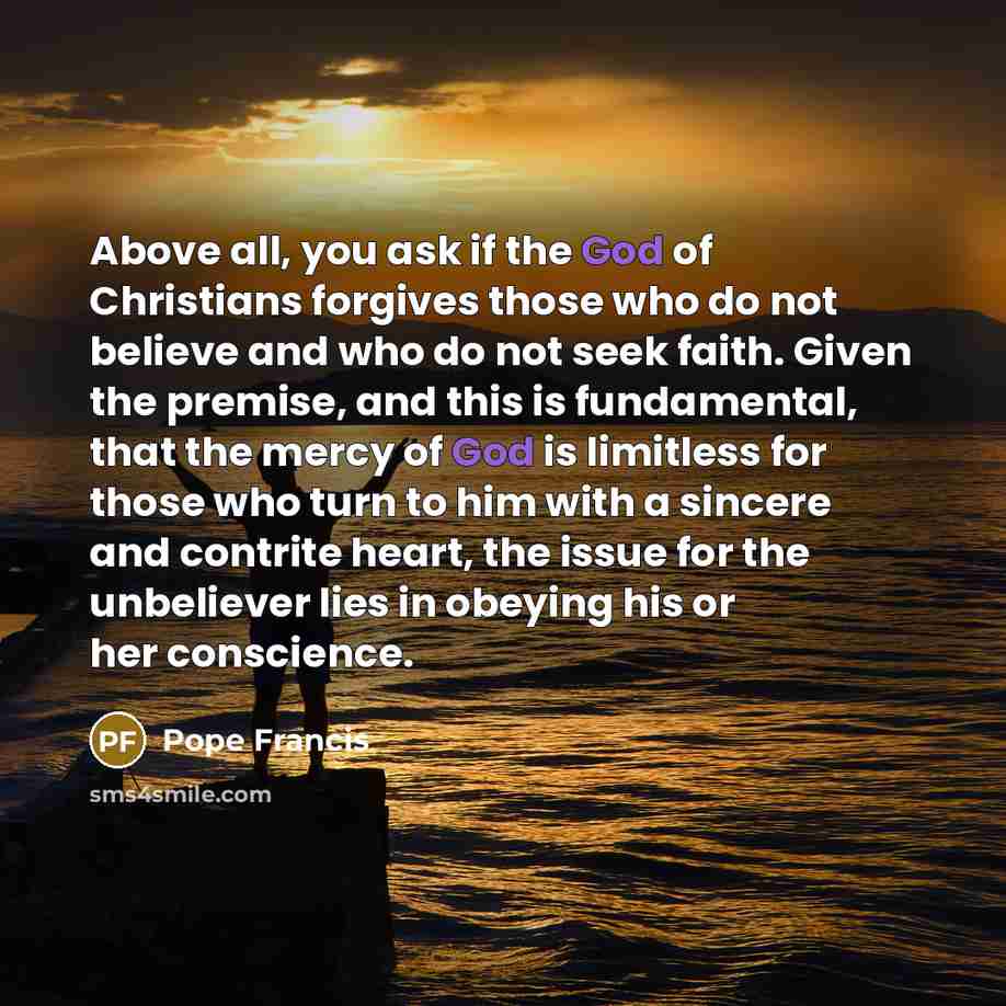 “Above all, you ask if the God of Christians forgives…” quote by Pope Francis