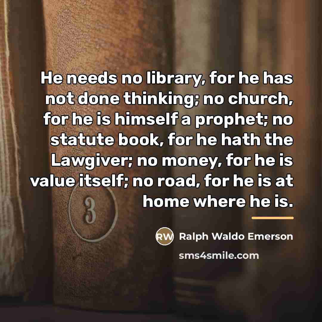 “He needs no library, for he has not done thinking;…” quote by Ralph Waldo Emerson