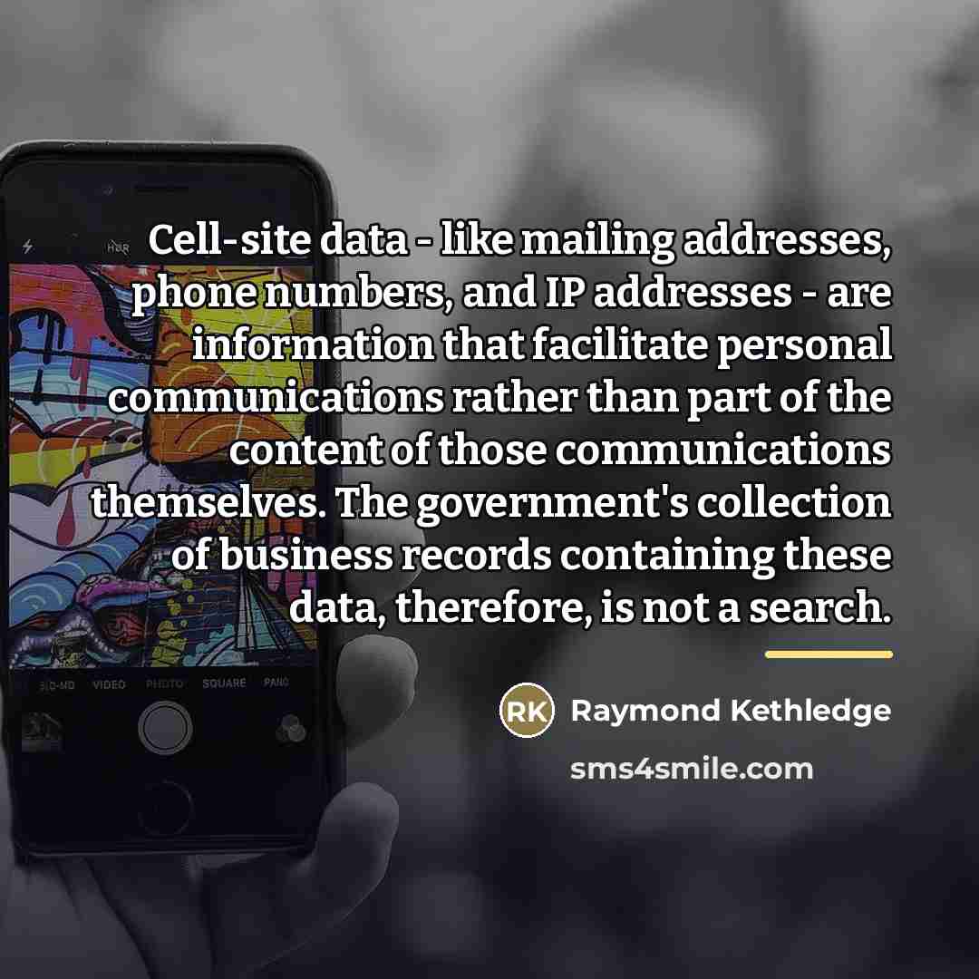“Cell-site data - like mailing addresses, phone numbers, and IP…” quote by Raymond Kethledge