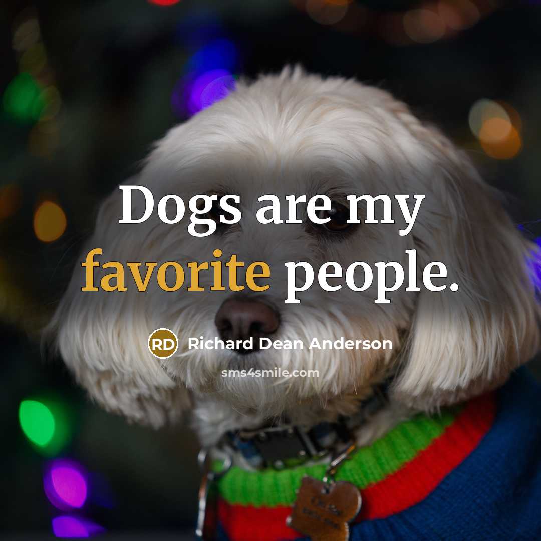 “Dogs are my favorite people.” quote by Richard Dean Anderson