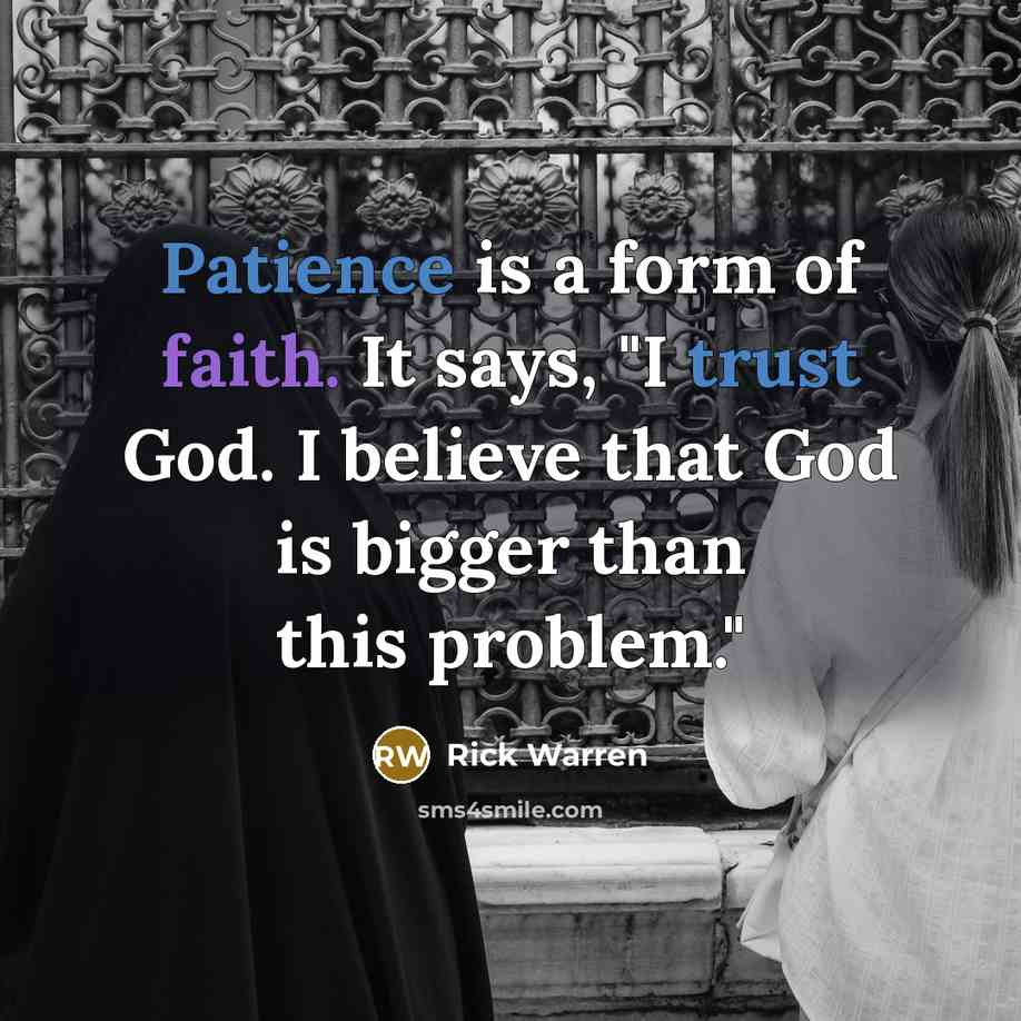 “Patience is a form of faith. It says, "I trust…” quote by Rick Warren