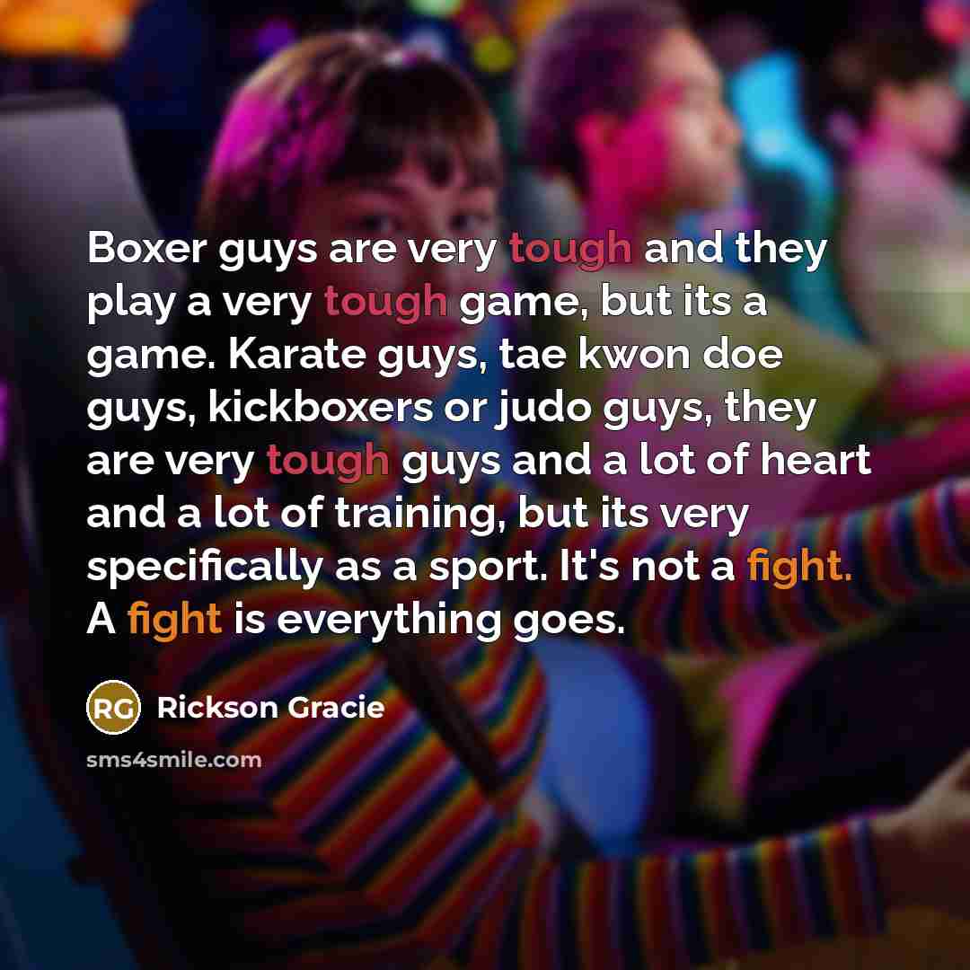 “Boxer guys are very tough and they play a very…” quote by Rickson Gracie