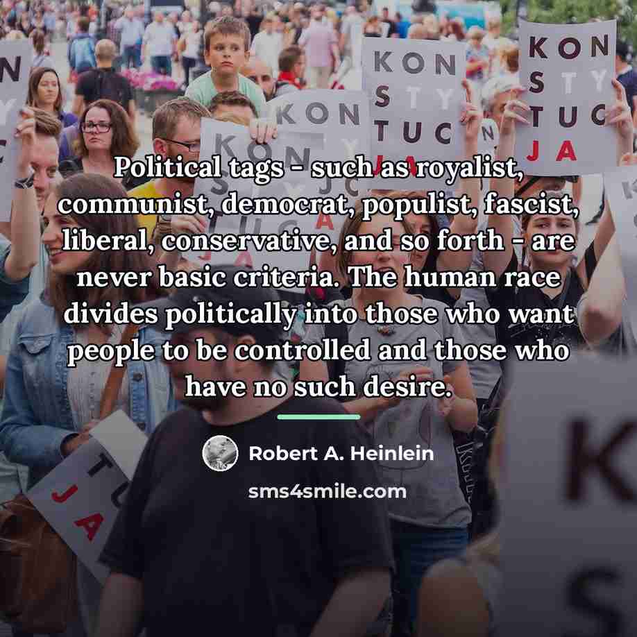 “Political tags - such as royalist, communist, democrat, populist, fascist,…” quote by Robert A. Heinlein