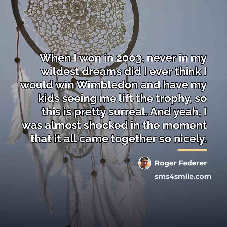 “When I won in 2003, never in my wildest dreams…” quote by Roger Federer