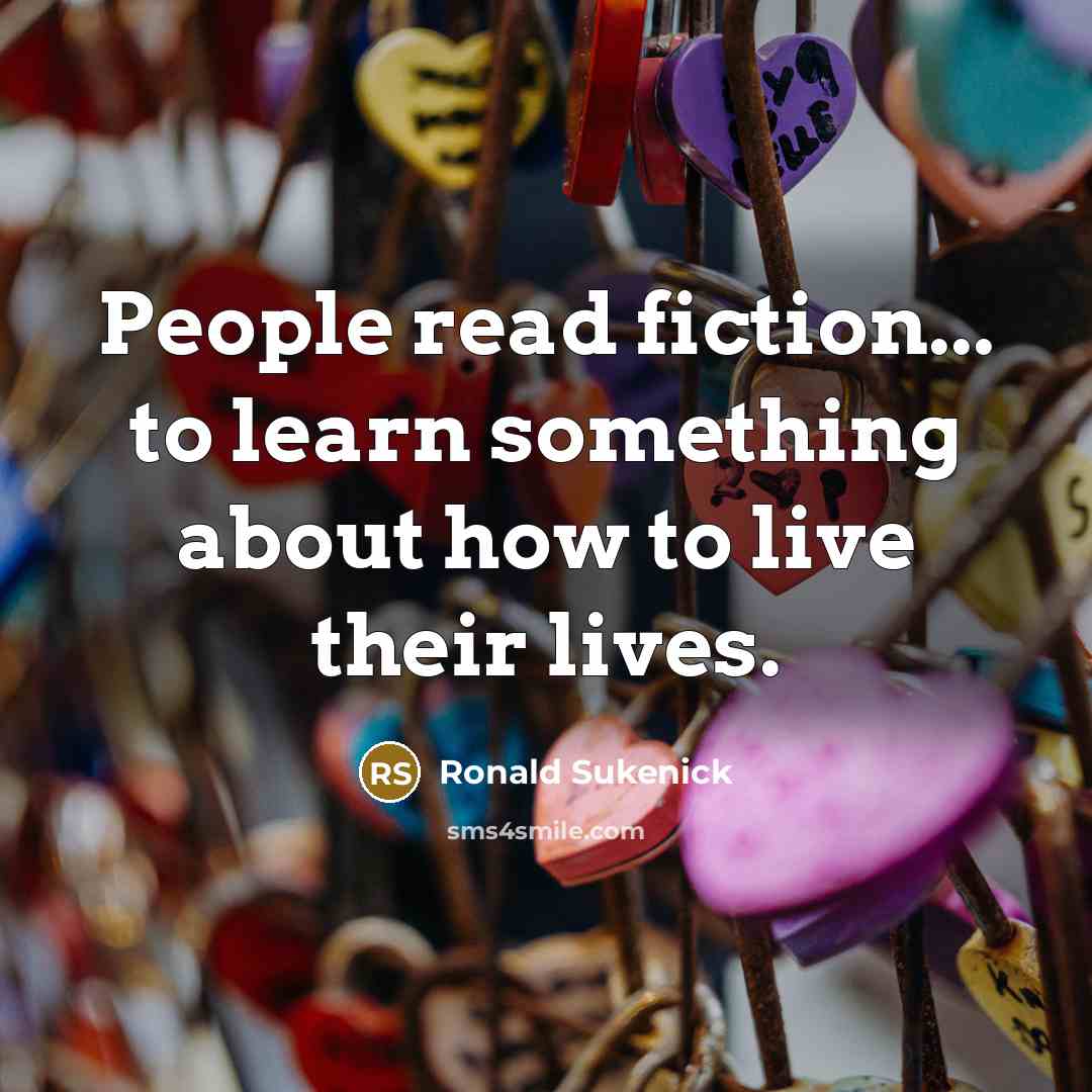 “People read fiction... to learn something about how to live…” quote by Ronald Sukenick