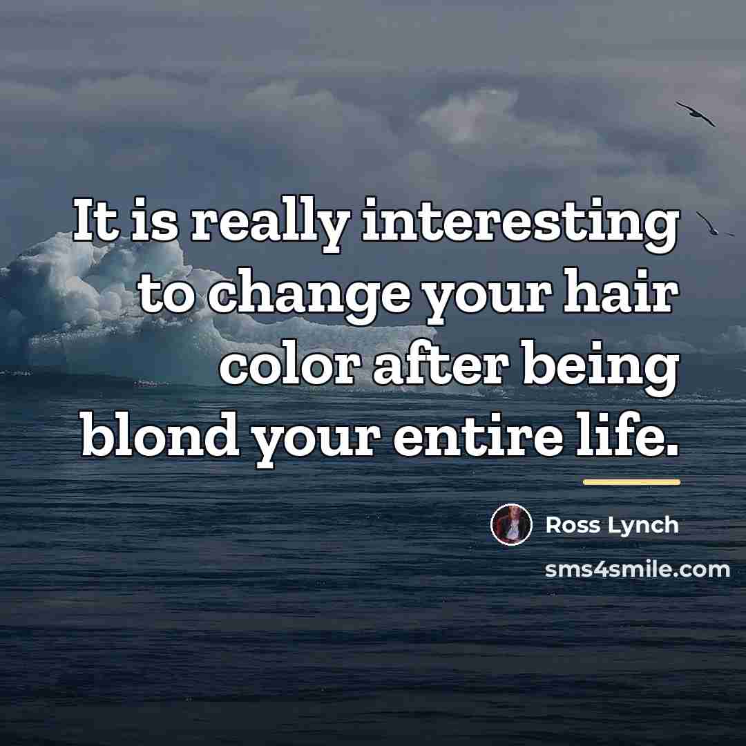 “It is really interesting to change your hair color after…” quote by Ross Lynch
