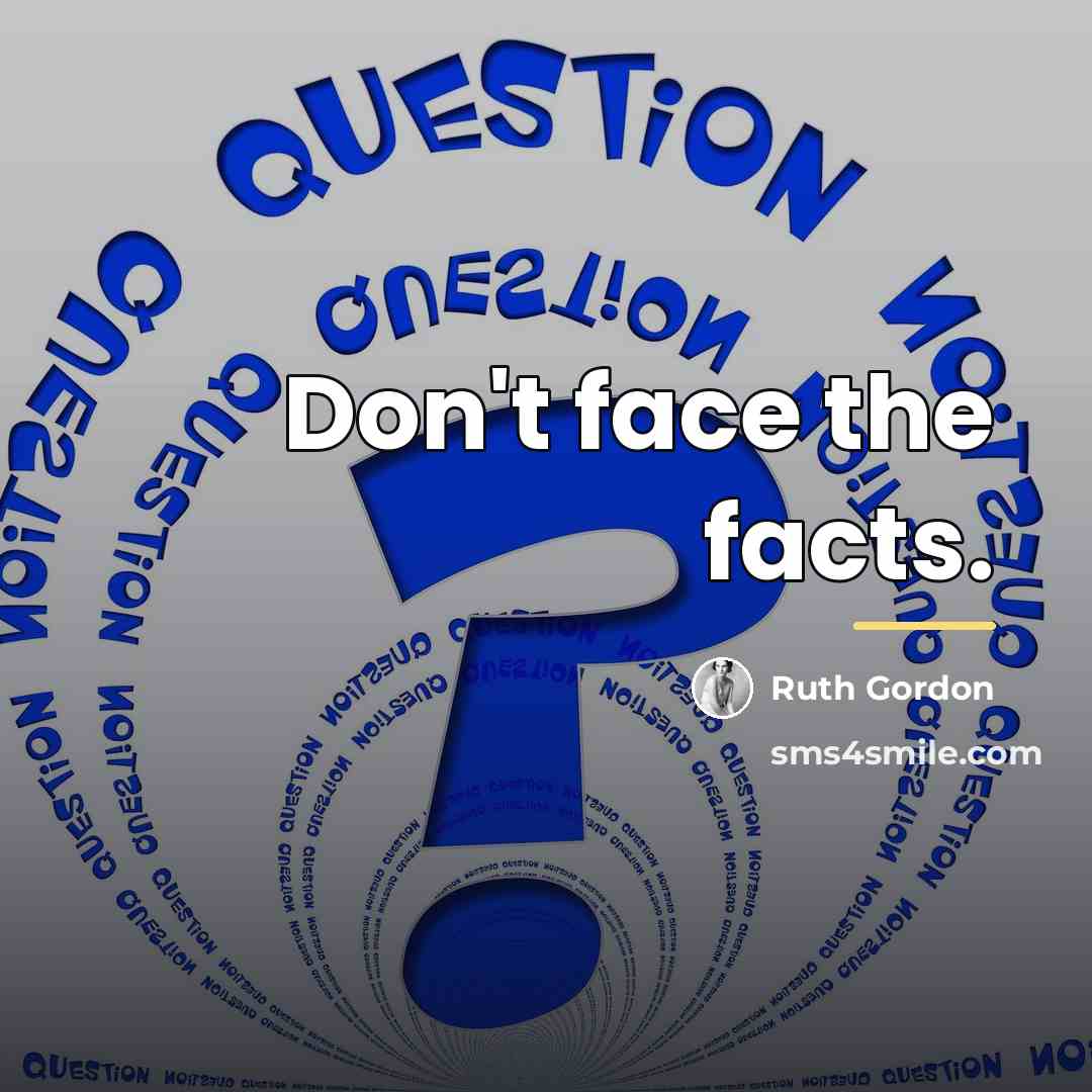 “Don't face the facts.…” quote by Ruth Gordon
