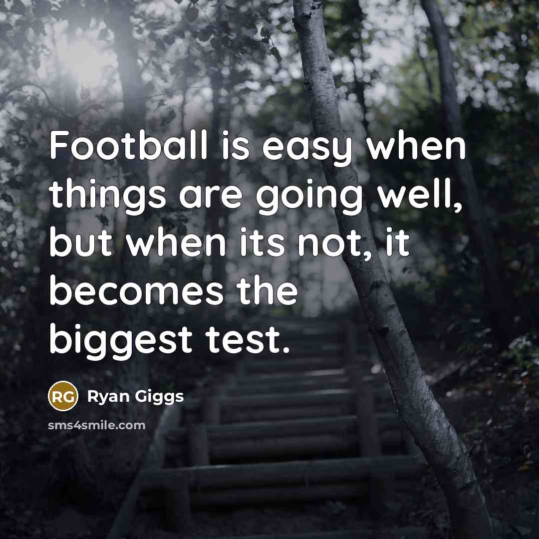 “Football is easy when things are going well, but when…” quote by Ryan Giggs