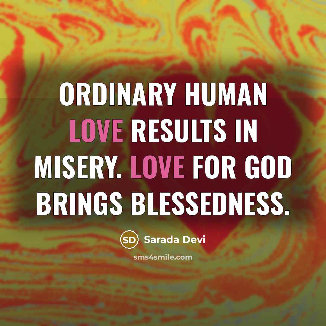 “Ordinary human love results in misery. Love for God brings…” quote by Sarada Devi
