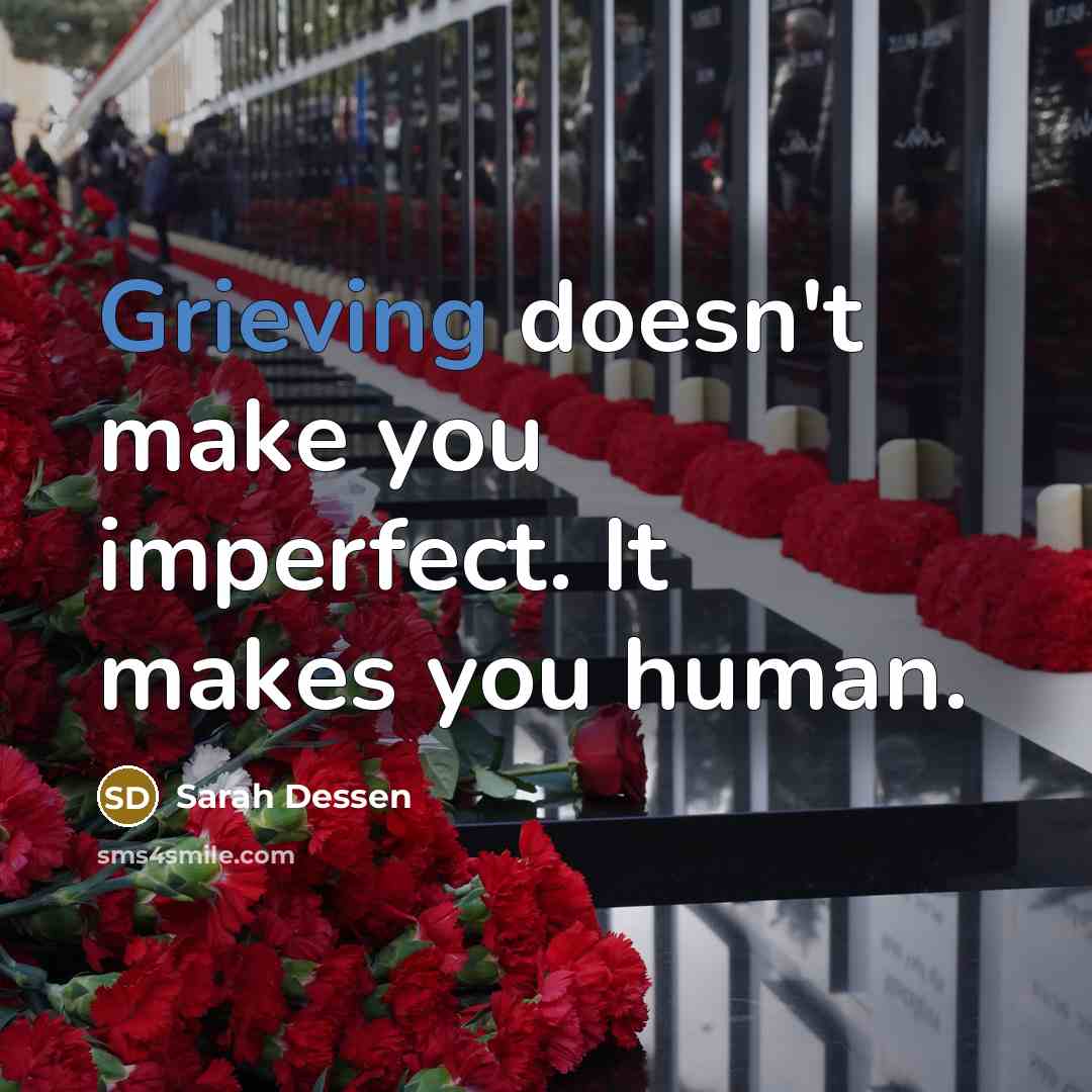 “Grieving doesn't make you imperfect. It makes you human.…” quote by Sarah Dessen