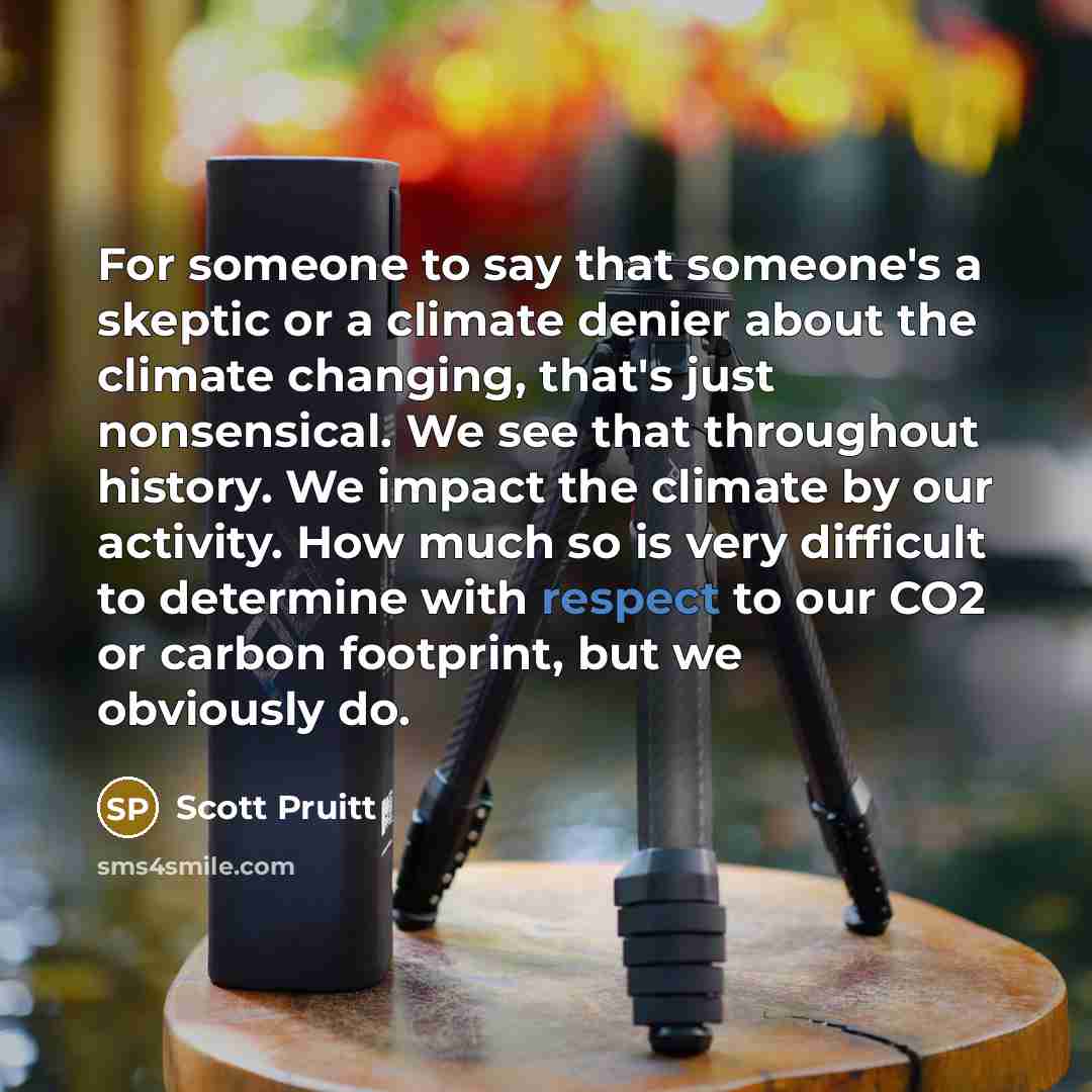 “For someone to say that someone's a skeptic or a…” quote by Scott Pruitt