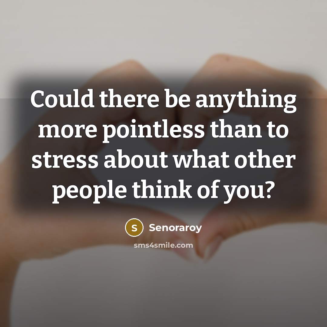 “Could there be anything more pointless than to stress about…” quote by Senoraroy