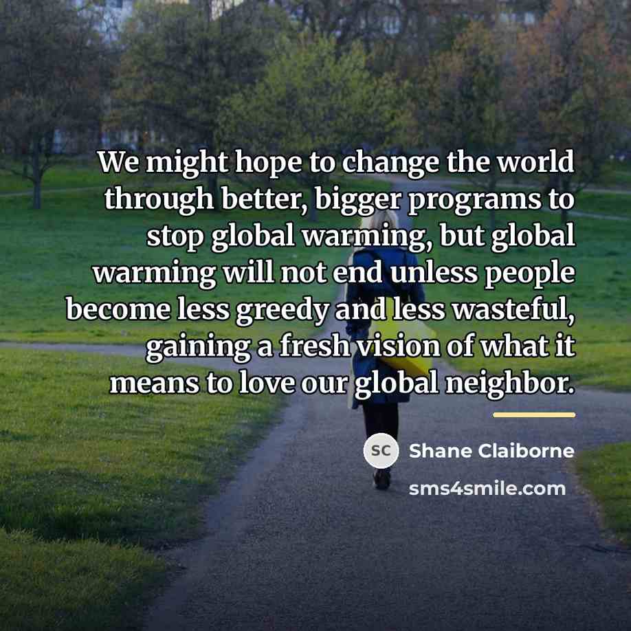 “We might hope to change the world through better, bigger…” quote by Shane Claiborne