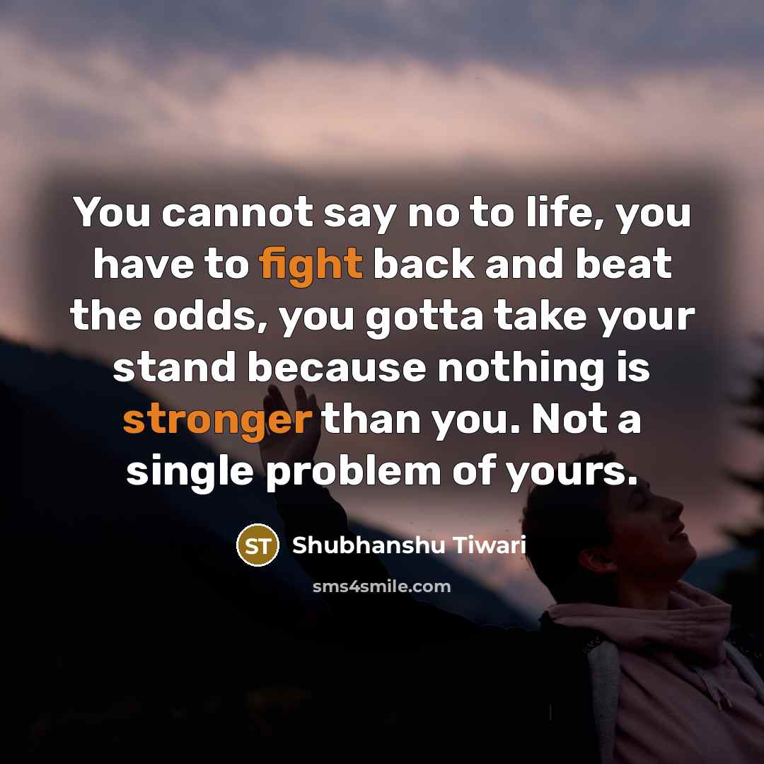 “You cannot say no to life, you have to fight…” quote by Shubhanshu Tiwari
